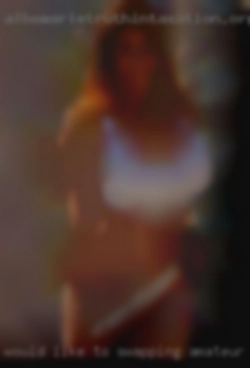 Would like swapping amateur to be your little slut.
